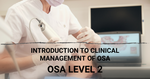 Obstructive Sleep Apnea Level 2: Introduction to Clinical Management of Sleep Disordered Breathing